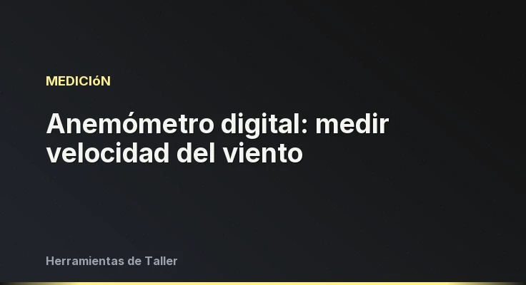 Anemómetro digital: medir velocidad del viento