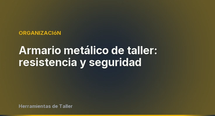 Armario metálico de taller: resistencia y seguridad