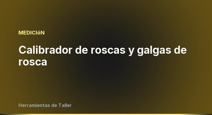 Calibrador de roscas y galgas de rosca