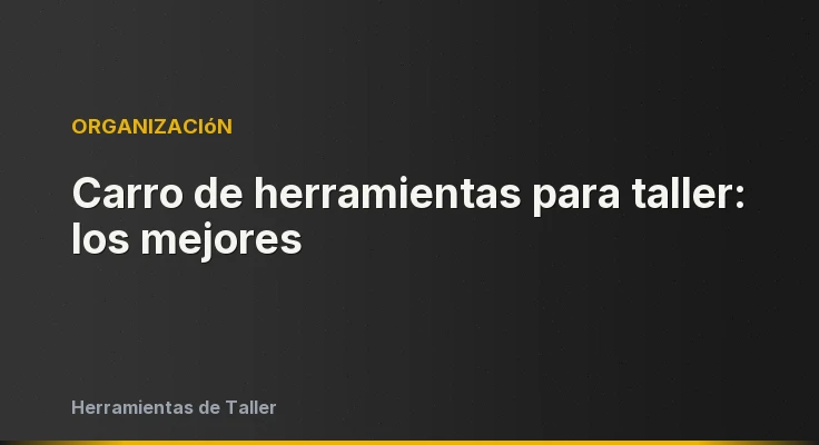 Carro de herramientas para taller: los mejores