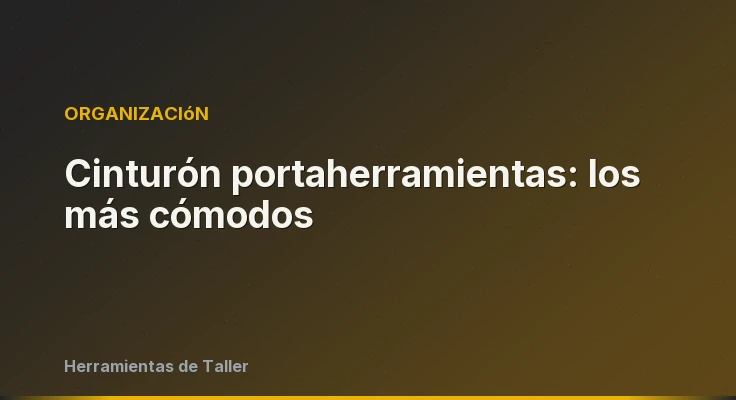 Cinturón portaherramientas: los más cómodos