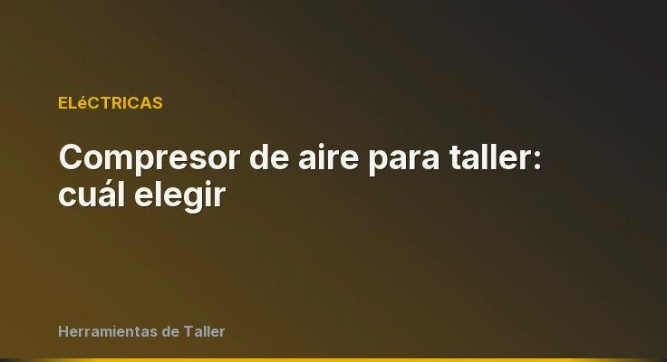 Compresor de aire para taller: cuál elegir