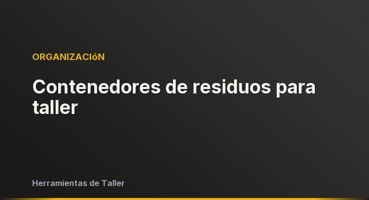 Contenedores de residuos para taller
