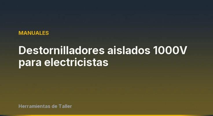 Destornilladores aislados 1000V para electricistas