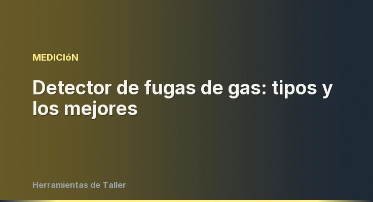 Detector de fugas de gas: tipos y los mejores