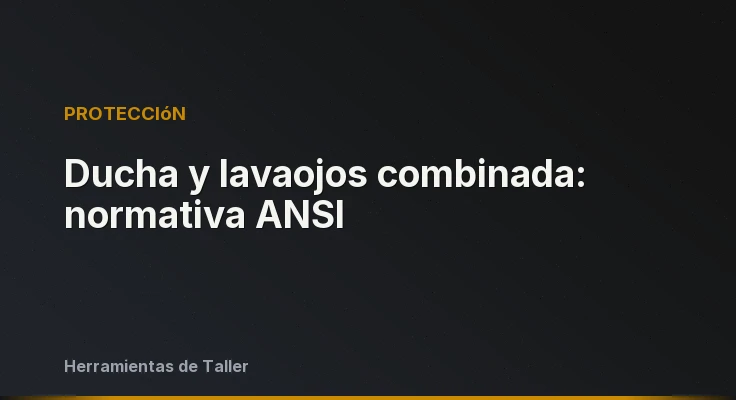 Ducha y lavaojos combinada: normativa ANSI