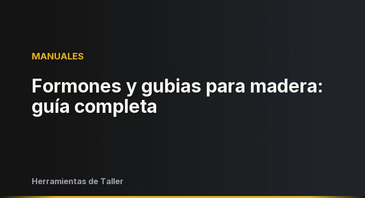 Formones y gubias para madera: guía completa