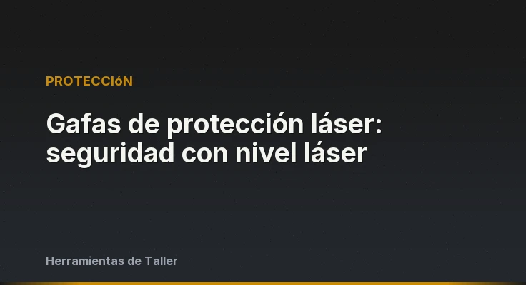 Gafas de protección láser: seguridad con nivel láser