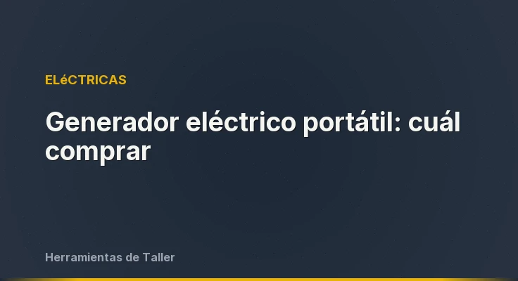Generador eléctrico portátil: cuál comprar