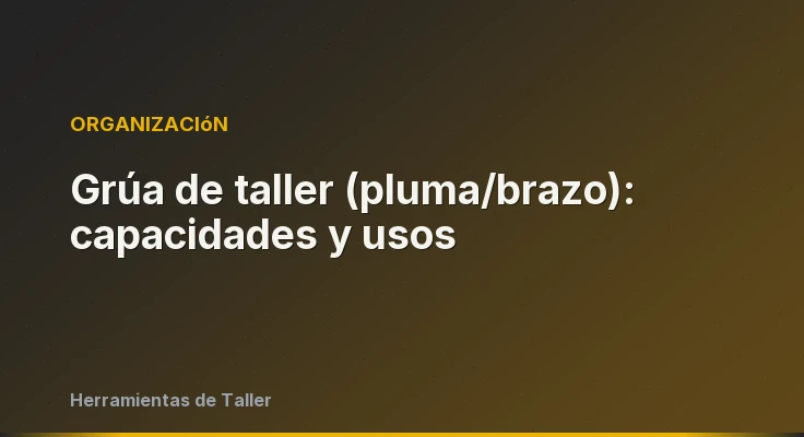Grúa de taller (pluma/brazo): capacidades y usos