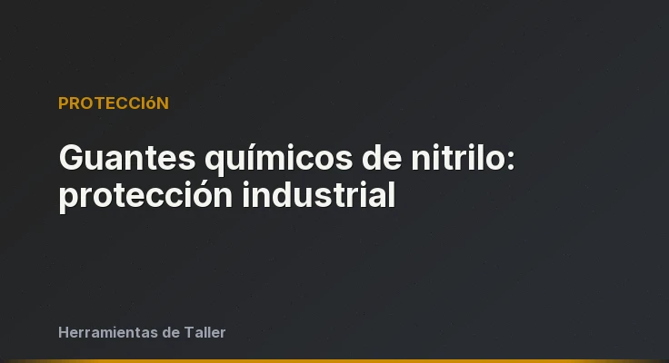 Guantes químicos de nitrilo: protección industrial