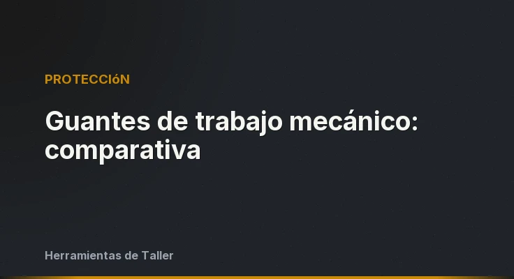Guantes de trabajo mecánico: comparativa