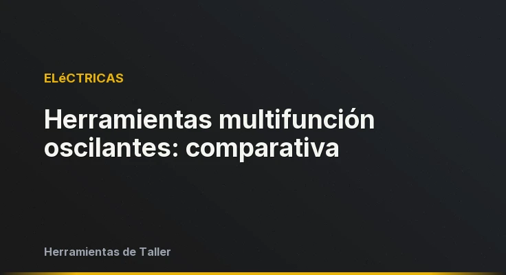 Herramientas multifunción oscilantes: comparativa