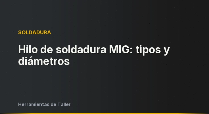 Hilo de soldadura MIG: tipos y diámetros