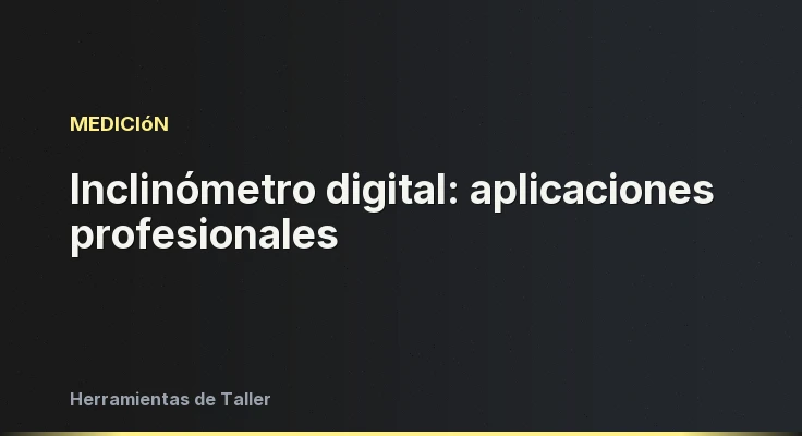Inclinómetro digital: aplicaciones profesionales