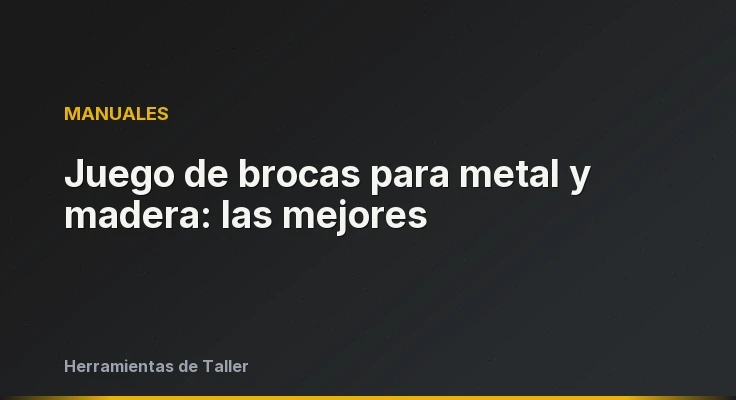 Juego de brocas para metal y madera: las mejores