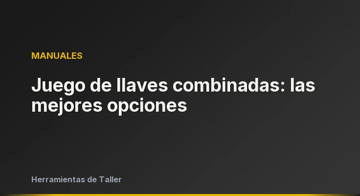 Juego de llaves combinadas: las mejores opciones