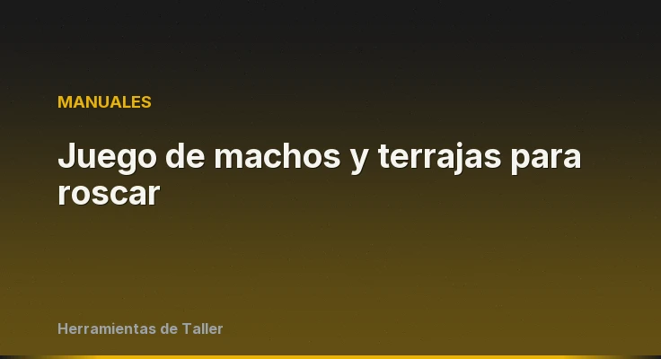 Juego de machos y terrajas para roscar