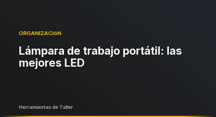 Lámpara de trabajo portátil: las mejores LED