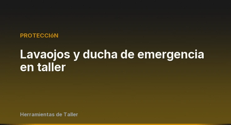 Lavaojos y ducha de emergencia en taller