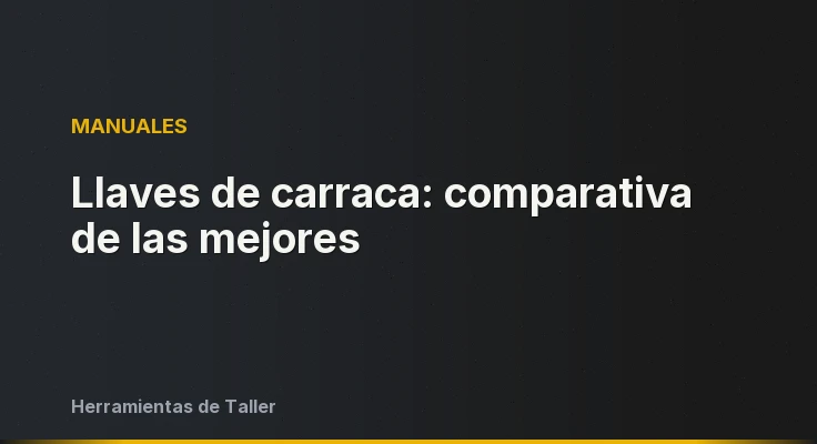 Llaves de carraca: comparativa de las mejores