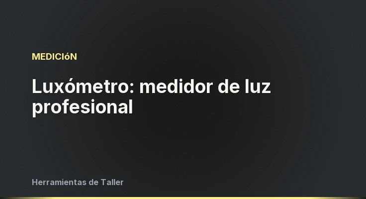 Luxómetro: medidor de luz profesional