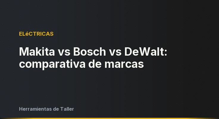 Makita vs Bosch vs DeWalt: comparativa de marcas