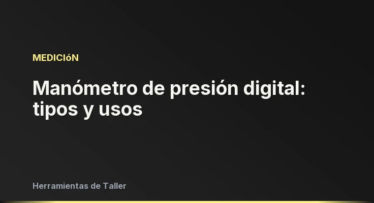Manómetro de presión digital: tipos y usos