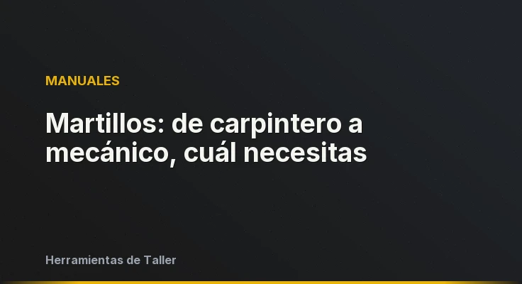 Martillos: de carpintero a mecánico, cuál necesitas