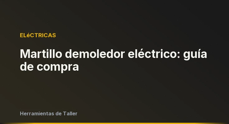 Martillo demoledor eléctrico: guía de compra