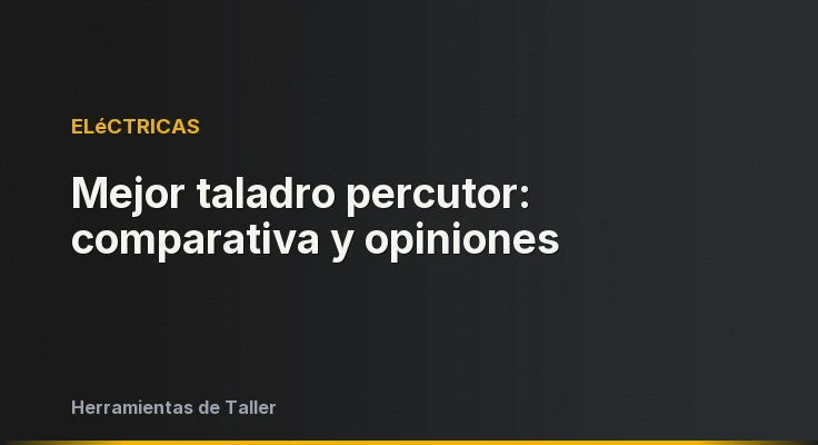 Mejor taladro percutor: comparativa y opiniones