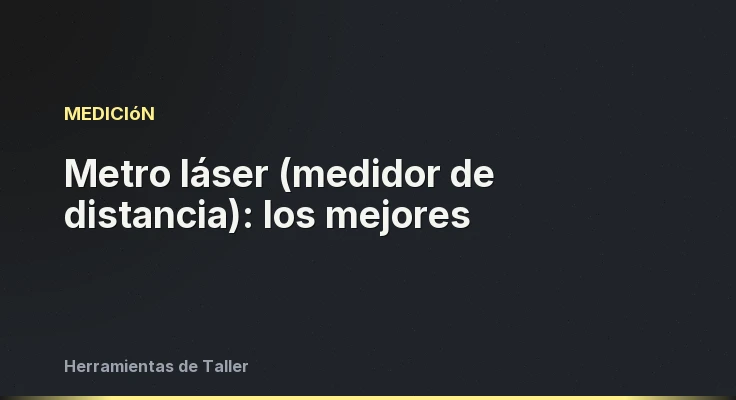Metro láser (medidor de distancia): los mejores