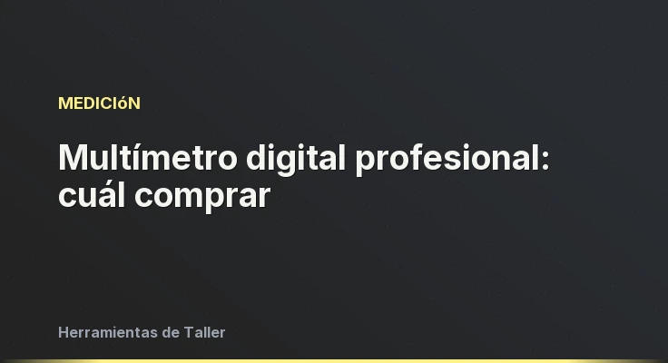 Multímetro digital profesional: cuál comprar