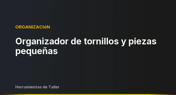 Organizador de tornillos y piezas pequeñas