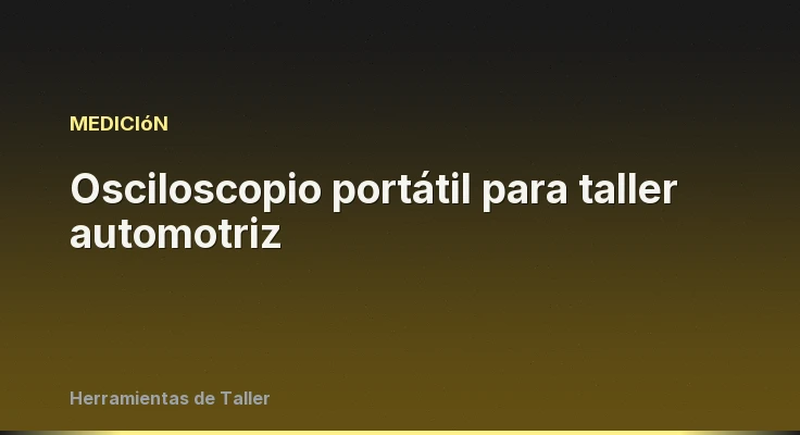 Osciloscopio portátil para taller automotriz