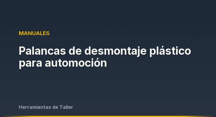 Palancas de desmontaje plástico para automoción
