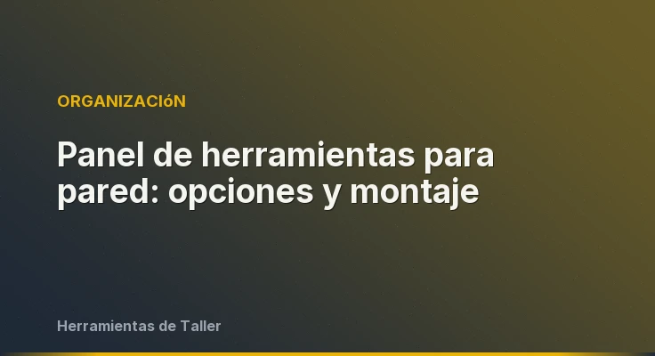 Panel de herramientas para pared: opciones y montaje
