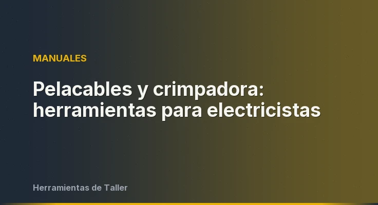 Pelacables y crimpadora: herramientas para electricistas