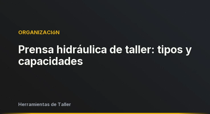 Prensa hidráulica de taller: tipos y capacidades