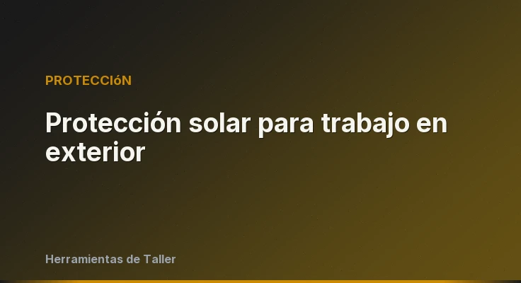 Protección solar para trabajo en exterior