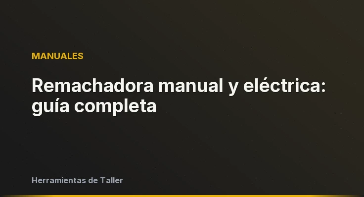 Remachadora manual y eléctrica: guía completa