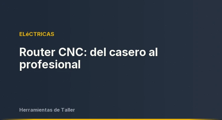 Router CNC: del casero al profesional