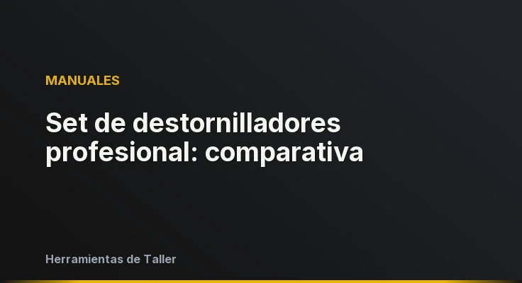 Set de destornilladores profesional: comparativa