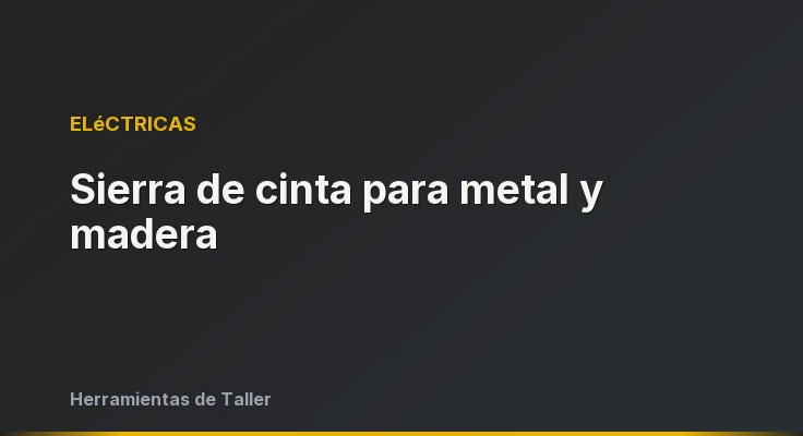 Sierra de cinta para metal y madera