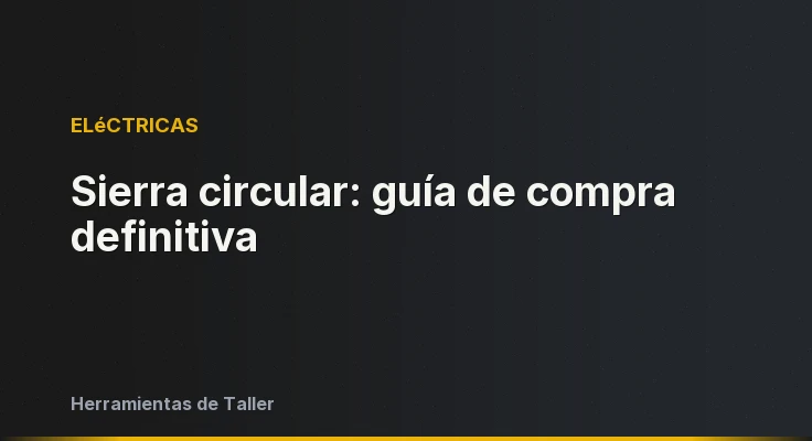 Sierra circular: guía de compra definitiva