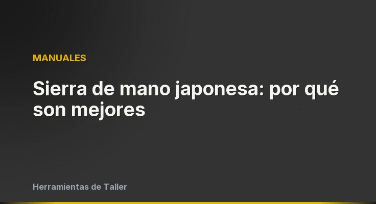 Sierra de mano japonesa: por qué son mejores