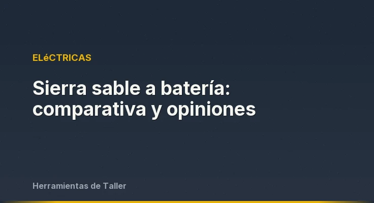Sierra sable a batería: comparativa y opiniones