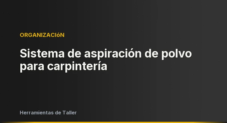 Sistema de aspiración de polvo para carpintería