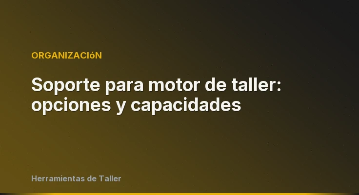 Soporte para motor de taller: opciones y capacidades