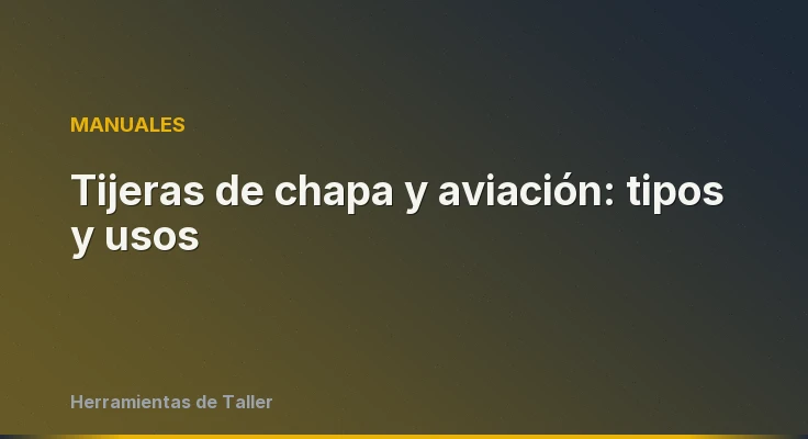 Tijeras de chapa y aviación: tipos y usos